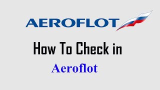 How to check in aeroflot || aeroflot airlines check in system || aeroflot check in website || screenshot 4