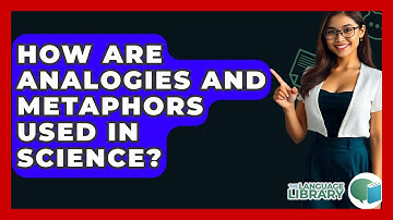 How Are Analogies And Metaphors Used In Science? - The Language Library