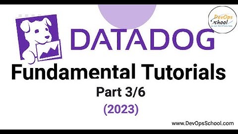 Datadog Fundamental Tutorials 2023 Part-3 Out 6