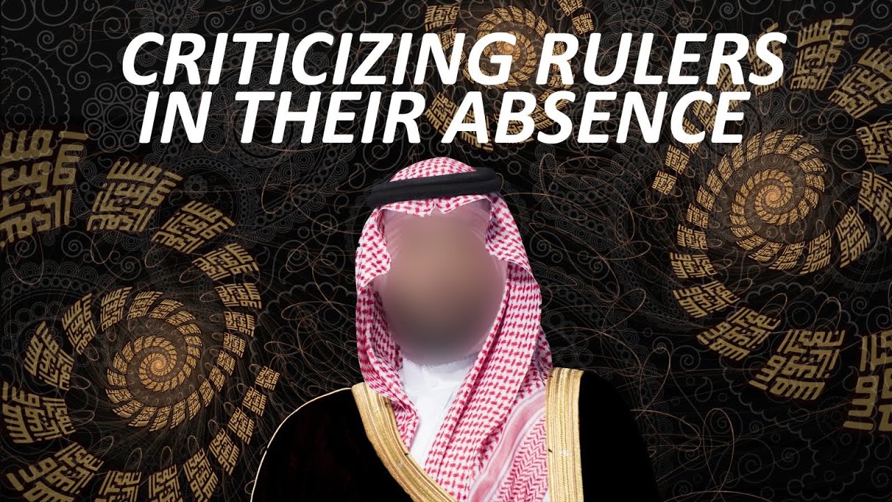 CRITICISING RULERS IN THEIR ABSENCE?