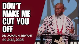 DR. JAMAL BRYANT - WARNING! DON'T MAKE ME CUT YOU OFF - JAN 13, 2024 #jamalbryant