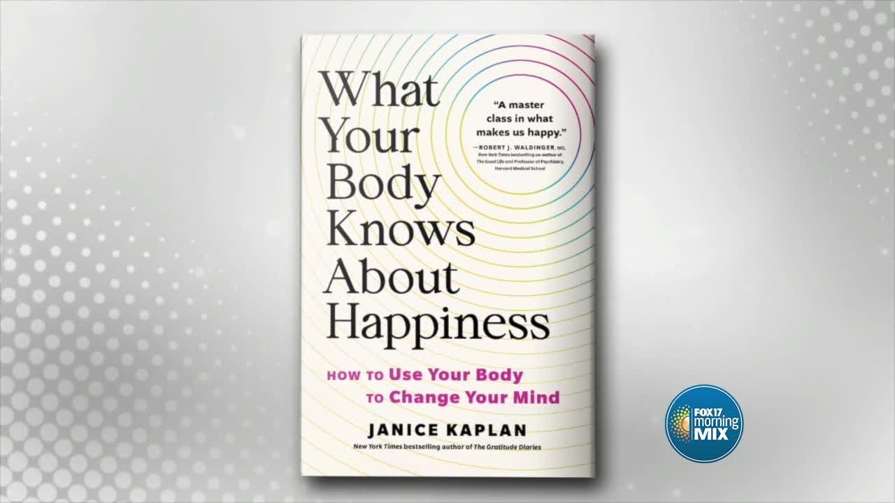 What Your Body Knows About Happiness: How to Use Your Body to Change ...