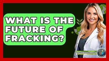 What Is The Future Of Fracking? - Earth Science Answers