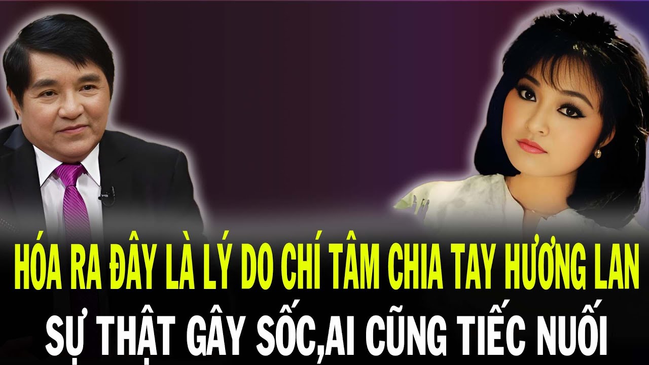 Hóa Ra Đây Là Lý Do Chí Tâm Chia Tay Hương Lan – Sự Thật Gậy Sốc Khiến Ai Cũng Tiếc Nuối