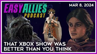 That Xbox Show Was Better Than You Think - Easy Allies Podcast - Mar 8, 2024