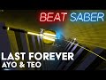 Last Forever - Ayo & Teo | Beat Saber - Expert+