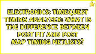 TimeQuest Timing Analyzer: What is the difference between post fit and post map timing netlists?