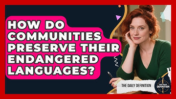 How Do Communities Preserve Their Endangered Languages? - The Daily Definition