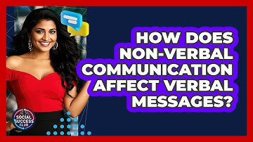 How Does Non-verbal Communication Affect Verbal Messages? - Social Success Club