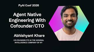 Abhishyant Khare Agent Native Engineering With Cofounder/CTO - PyAI Conf 2026