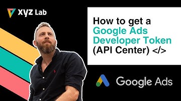 How to get a Google Ads Developer Token API Center
