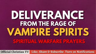 Confronting the Rage of Vampire Spirit | Spiritual Warfare Prayers