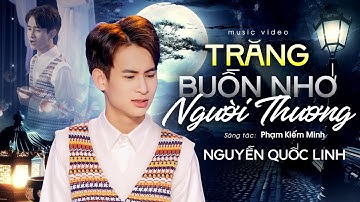TRĂNG BUỒN NHỚ NGƯỜI THƯƠNG - NGUYỄN QUỐC LINH | MUSIC VIDEO || Từ nay xa em rồi người yêu...