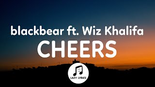 Blackbear & Wiz Khalifa - CHEERS (Lyrics)