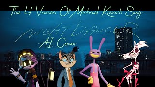 4 Voices Of Michael Kovachn, Rocky, Jax, Pilot Angel Dust Sing Night Dancer - A.i Cover Crossover
