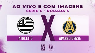 AO VIVO E COM IMAGENS: ATHLETIC X APARECIDENSE  | RODADA 05 | SÉRIE C 2024