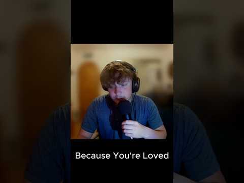 In Case You Haven't Heard it Today... You're Loved.