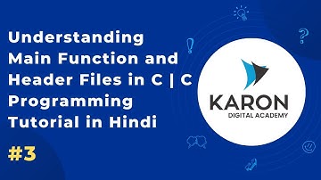 Understanding Main Function and Header Files in C | C Programming Tutorial in Hindi | Episode 3