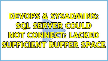 DevOps & SysAdmins: SQL server could not connect: Lacked Sufficient Buffer Space (3 Solutions!!)