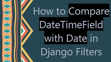 How to Compare DateTimeField with Date in Django Filters