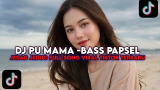 DJ PU MAMA -BASS PAPSEL TERBARU YANG KALIAN CARI 2026