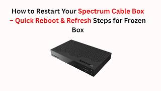 How to Restart Your Spectrum Cable Box – Quick Reboot & Refresh Steps for Frozen Box