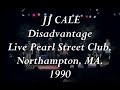 JJ CALE - Disadvantage Live Pearl Street Club, Northampton, MA. 1990
