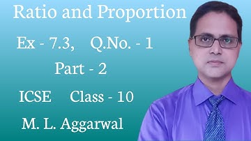 Ratio and Proportion | Exercise 7.3 | Part 2 ICSE Class 10 | M L AGGARWAL Solution | Q. No. - 1 |