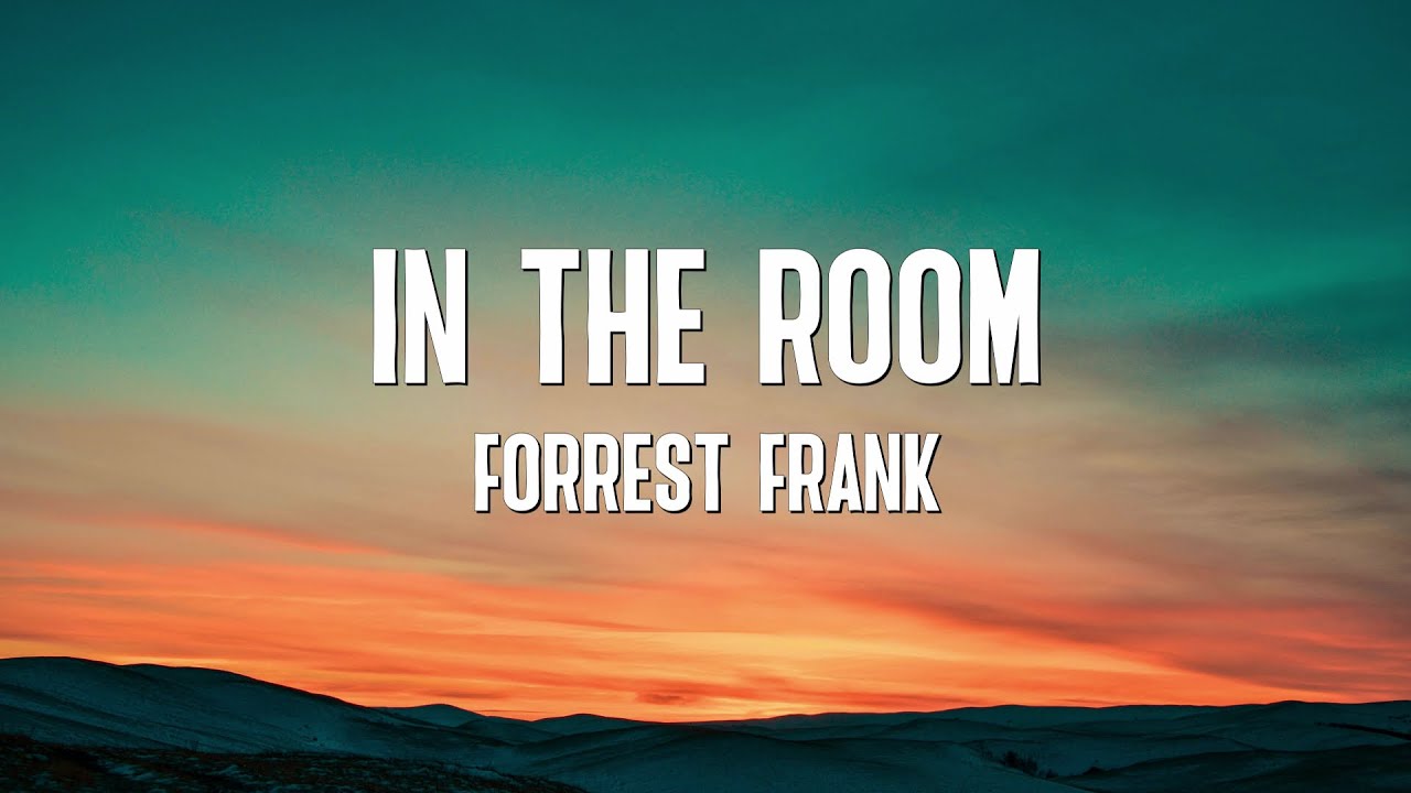 IN THE ROOM - Forrest Frank (Lyrics) IN THE ROOM - Forrest Frank (Lyrics)