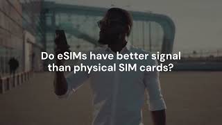 Do eSIMs have better signal than physical SIM cards?