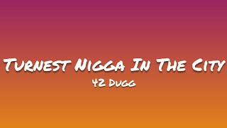 42 Dugg- Turnest Nigga In The City (Lyrics)
