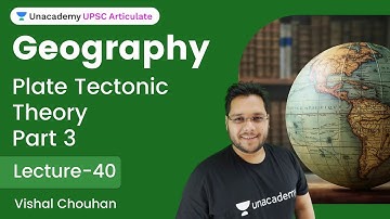 Geography | L 40 | Geomorphology: Plate Tectonic Theory | Part 3 | UPSC CSE | UPSC CSE/IAS