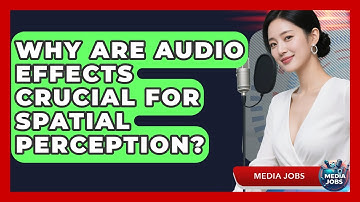 Why Are Audio Effects Crucial For Spatial Perception? - Media Jobs