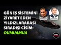 Gne sistemini ziyaret eden yldzlararas srad cisim oumuamua