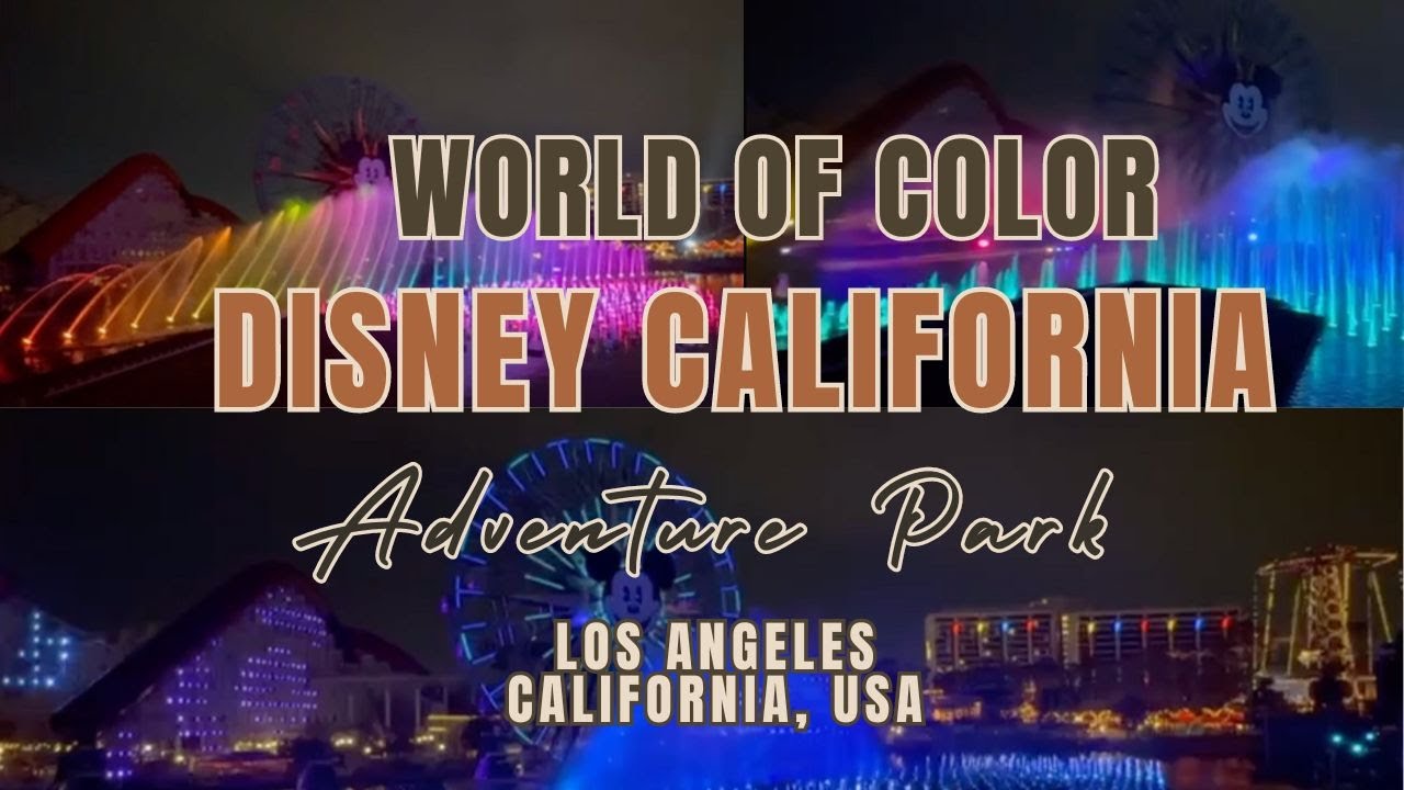 Magical Spectacle: World of Color at Disney California Adventure Park ...
