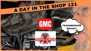 A DAY IN THE AUTO REPAIR SHOP 121, GMC FLOOD DAMAGED TRANSMISSION, 4X4 TRUCK, SUV...