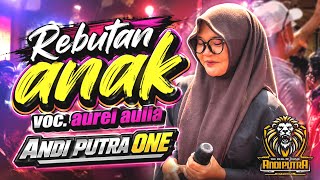REBUTAN ANAK | AUREL AULIA - ANDI PUTRA ONE‼️DESA KEDUNGWUNGU INDRAMAYU 2026