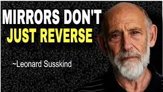 Why Do Mirrors Reverse? Susskind's Mind-Blowing Answer Will BREAK Your REALITY Net Worth