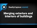 RealityCapture tutorial: Merging exteriors and interiors of buildings