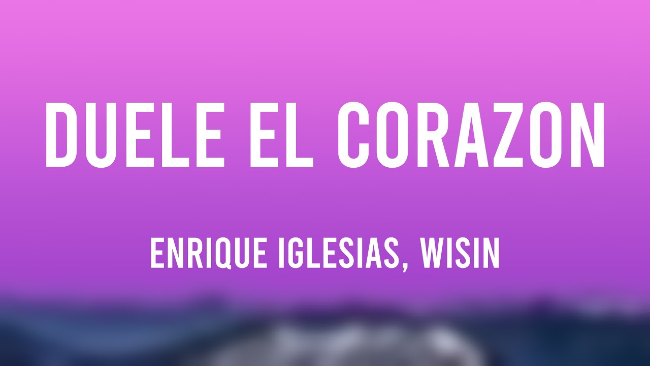 DUELE EL CORAZON   Enrique Iglesias Wisin Letra