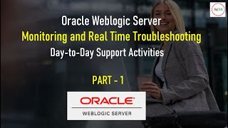 weblogic server : generic issues, monitoring and real time troubleshooting part - 1