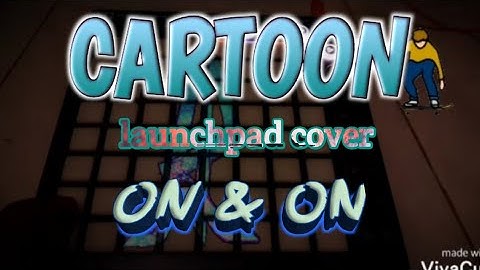 CARTOON "ON & ON" •LAUNCHPAD COVER•