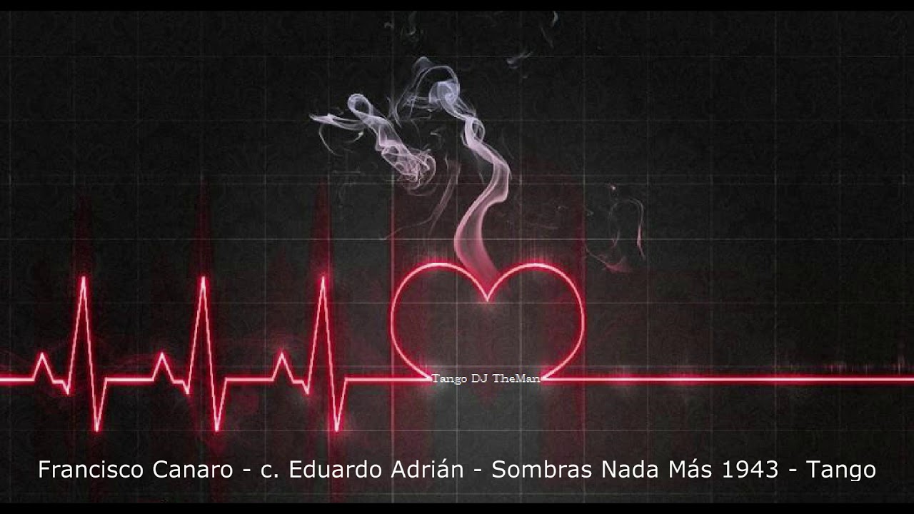 Watch Tango DJ TheMan - Francisco Canaro - c. Eduardo Adrián - Sombras Nada Más 1943 - Tango on YouTube Watch Tango DJ TheMan - Francisco Canaro - c. Eduardo Adrián - Sombras Nada Más 1943 - Tango on YouTube