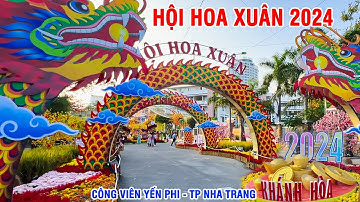 Tham Quan Hội Hoa Xuân Tết Giáp Thìn 2024 - Công viên Yến Phi TP. Nha Trang