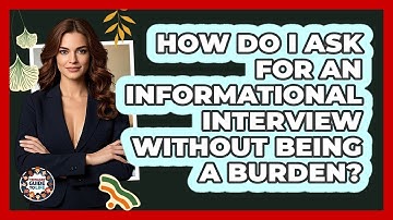 How Do I Ask For An Informational Interview Without Being A Burden? - Teenager Guide to Life