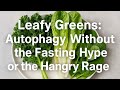 Leafy Greens: Autophagy Without the Fasting Hype or the Hangry Rage