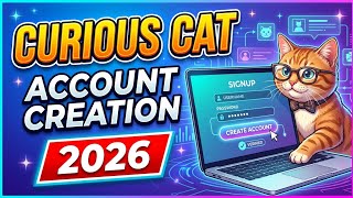 BEST WAY TO CREATE CURIOUS CAT ACCOUNT IN 2026