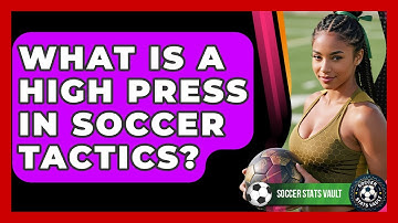 What Is A High Press In Soccer Tactics? - Soccer Stats Vault
