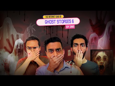 The Internet Said So | EP 260 | Ghost stories 6