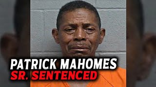 Patrick Mahomes Sr. Sentenced, Goodbye Forever